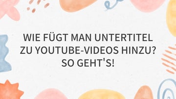 Wie fügt man Untertitel zu YouTube-Videos hinzu? So geht's!