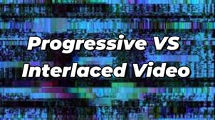 Progressive Vs Interlaced Video: What are the Differences?