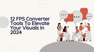 12 FPS Converter Tools To Elevate Your Visuals In 2025