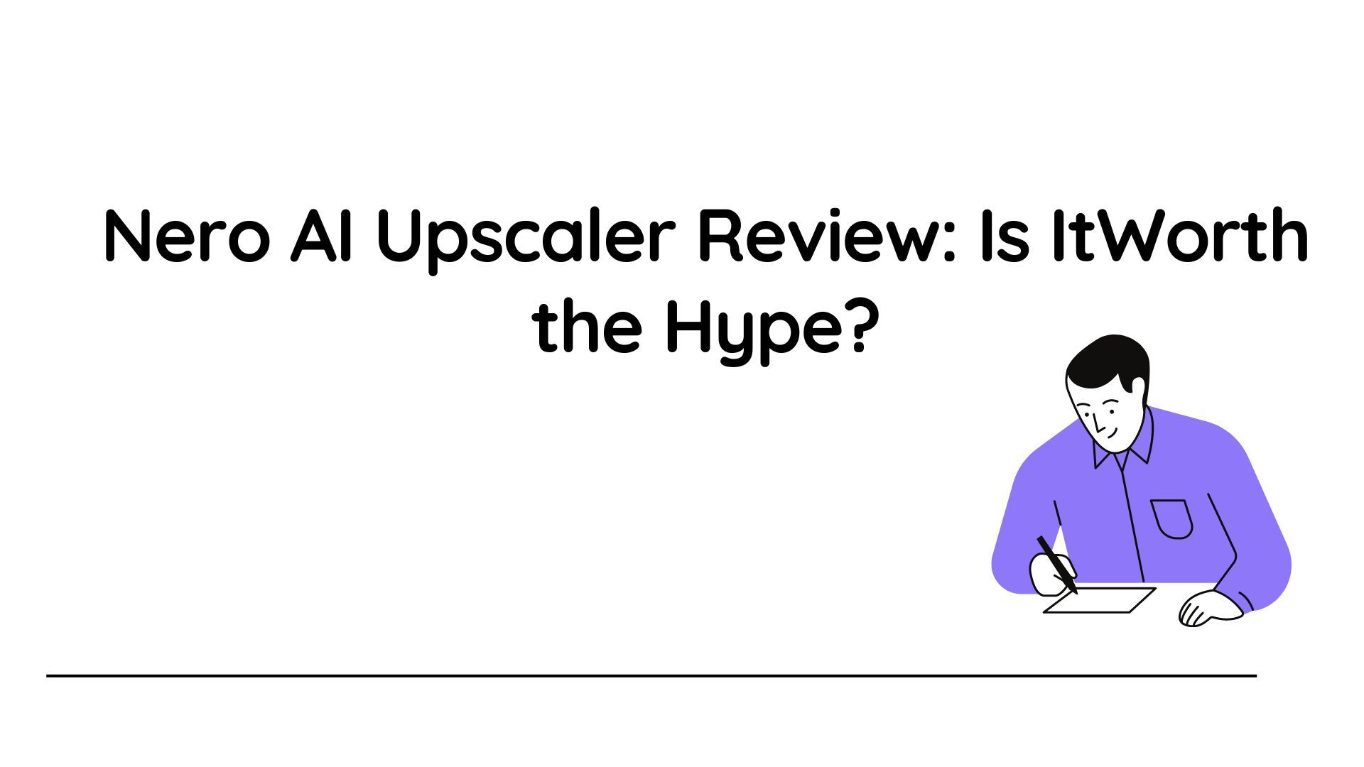Nero AI Upscaler Review: Is It Worth the Hype?