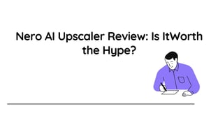 Nero AI Video Upscaler Reviews: Features, Performance, Pros & Cons