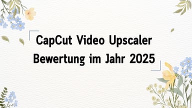 CapCut Video Upscaler Bewertung 2026 | Beste Alternative [Deutsch]