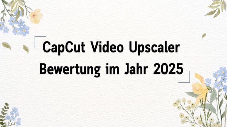 CapCut Video Upscaler Bewertung 2025