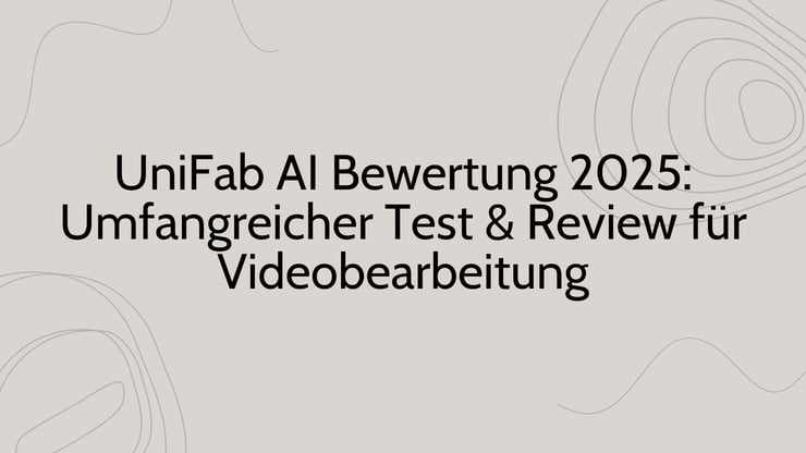 UniFab AI Bewertung 2025