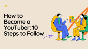 How to Become a YouTuber: 10 Steps to Follow 
