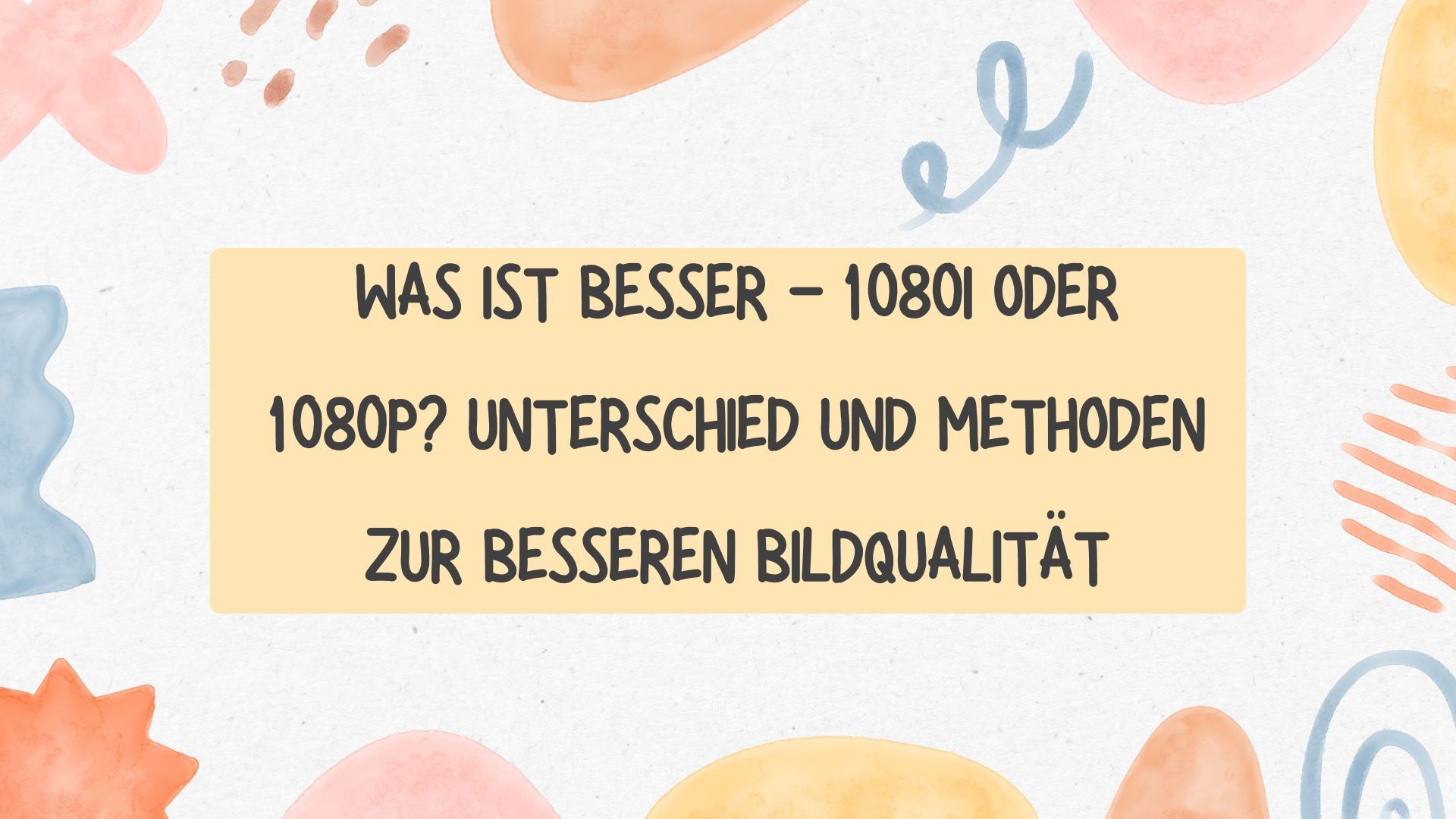 1080i vs. 1080p 2026: Unterschied, richtige Wahl und Deinterlacing