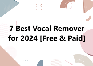 7 Best Vocal Removers for 2025 [Free & Paid]